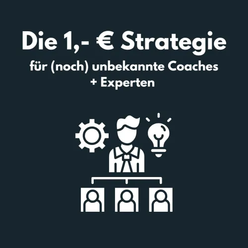 Kursbild der 1€-Strategie mit dem Titel Die 1,- € Strategie für noch unbekannte Coaches und Experten auf dunklem Grund