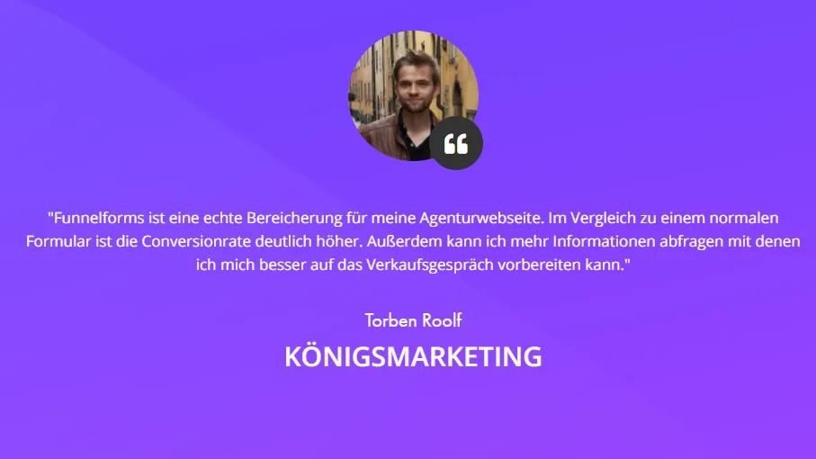 Funnelforms Kundenstimme von Torben Roolf, Königsmarketing: deutlich höhere Conversionrate als mit normalem Formular