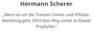 Kundenstimme von Hermann Scherer: Bei Online- und Affiliate-Marketing führt kein Weg an Dawid Przybylski vorbei