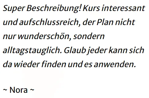 Kundenstimme von Nora: Kurs interessant und aufschlussreich, der Plan alltagstauglich