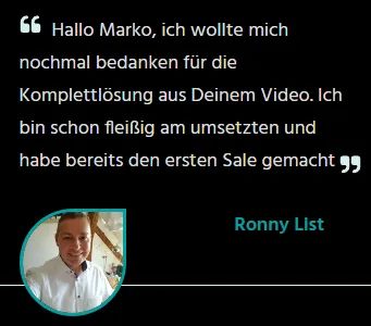 Kundenstimme von Ronny List: Dank für die Komplettlösung aus Marko Slusareks Video, bereits den ersten Sale gemacht