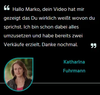 Kundenstimme von Katharina Fuhrmann: Markos Video hat gezeigt, dass er weiß wovon er spricht, bereits zwei Verkäufe erzielt