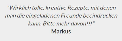Kundenstimme von Markus zum Online Grillkurs: wirklich tolle, kreative Rezepte
