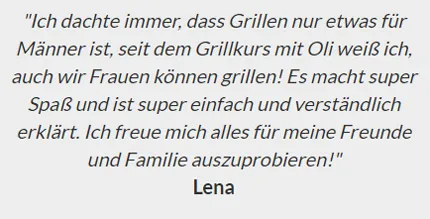 Kundenstimme von Lena: seit dem Grillkurs mit Oli weiß ich, auch Frauen können grillen