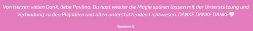Kundenstimme von Susanne S.: Dank an Pavlina für die Unterstützung und Verbindung zu den Plejadern