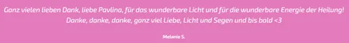 Kundenstimme von Melanie S.: Dank an Pavlina für das wunderbare Licht und die Energie der Heilung