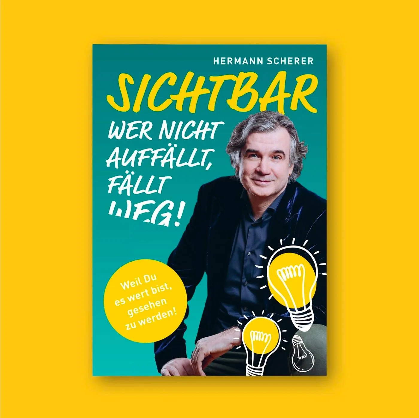 Cover des Taschenbuchs Sichtbar. Wer nicht auffällt, fällt weg! von Hermann Scherer mit Glühbirnen-Grafik
