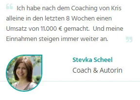 Kundenstimme von Stevka Scheel: 11.000 € Umsatz in 8 Wochen nach dem Coaching von Kris Stelljes