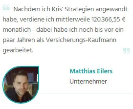 Kundenstimme von Matthias Eilers: dank der Strategien von Kris Stelljes mittlerweile 120.366,55 € monatlich